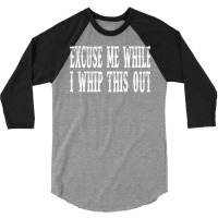 Blazing Saddles Quote   Excuse Me While I Whip This Out 3/4 Sleeve Shirt | Artistshot