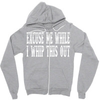 Blazing Saddles Quote   Excuse Me While I Whip This Out Zipper Hoodie | Artistshot