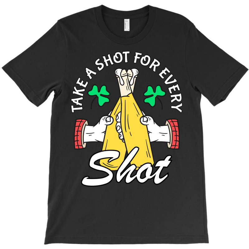 Take A Shot For Every Shot, St Patricks Day Beer Party T-shirt | Artistshot