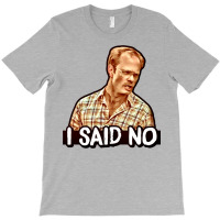 I Said No   Henry T-shirt | Artistshot