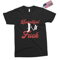 Beautiful As Fuck, Sarcastic Lovers Shirt. Exclusive T-shirt | Artistshot