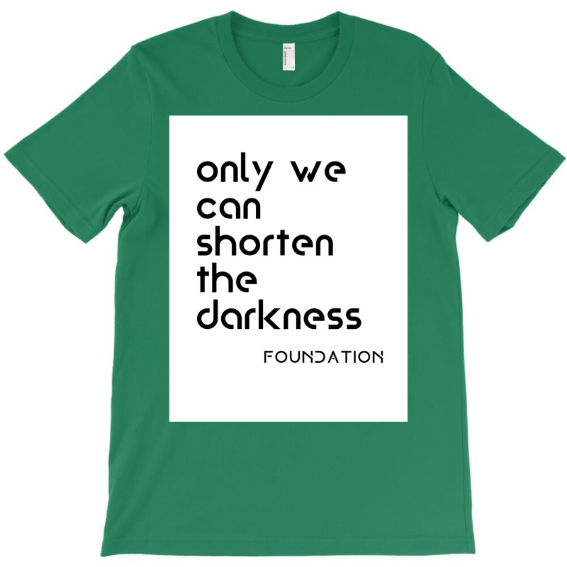 Foundation Apple Tv Science Fiction Only We Can Shorten The Darkness P T-shirt | Artistshot