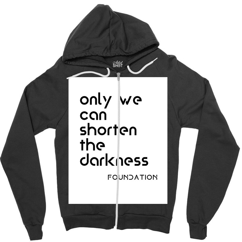 Foundation Apple Tv Science Fiction Only We Can Shorten The Darkness P Zipper Hoodie | Artistshot