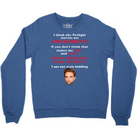 Rob Ert Patt Ins On I Think The Twilight Movies Are Awesome Crewneck Sweatshirt | Artistshot