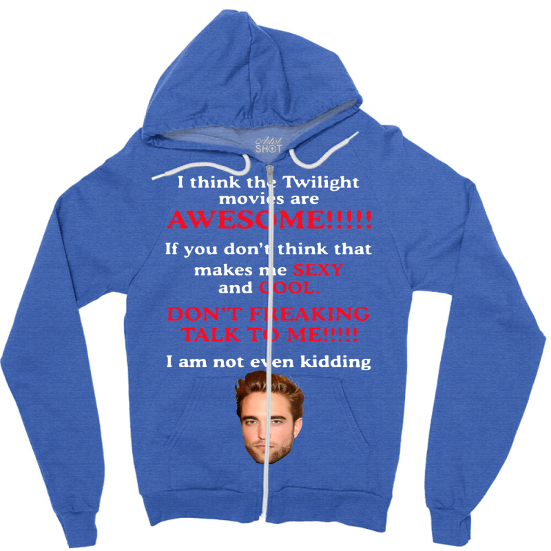 Rob Ert Patt Ins On I Think The Twilight Movies Are Awesome Zipper Hoodie | Artistshot