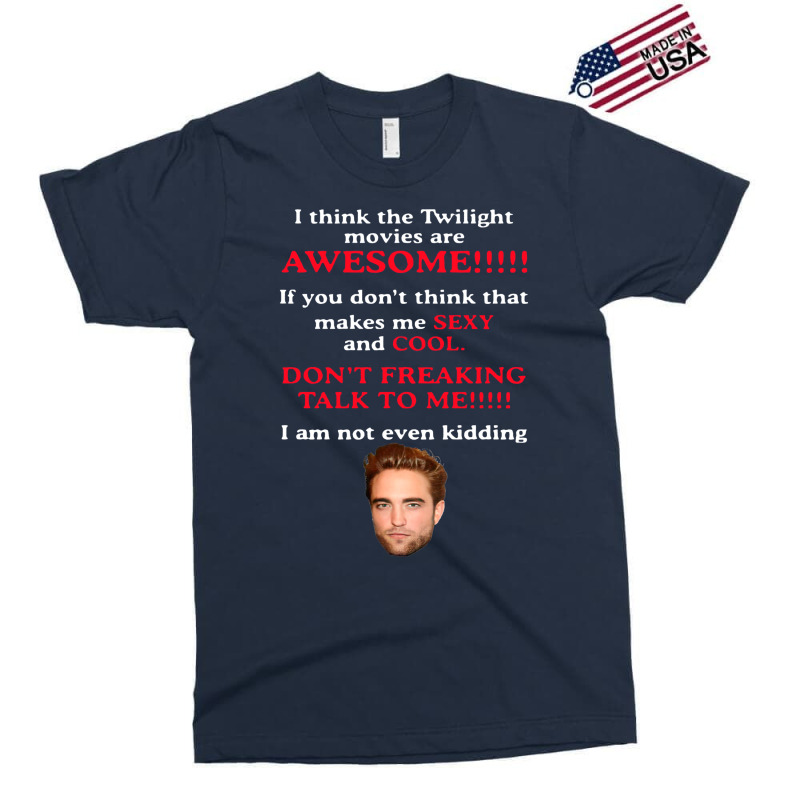 Rob Ert Patt Ins On I Think The Twilight Movies Are Awesome Exclusive T-shirt | Artistshot