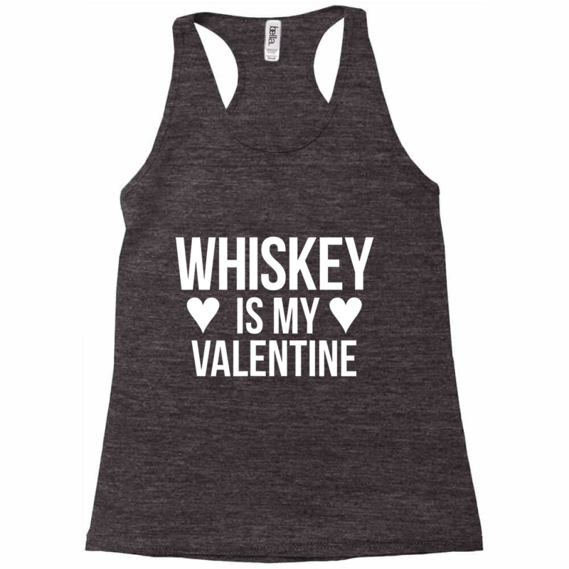 Whiskey Is My Valentine   Valentine S Day Racerback Tank by larrylarry | Artistshot