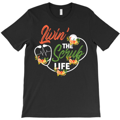 Livin' The Scrub Life For Dark T-shirt Designed By Neset