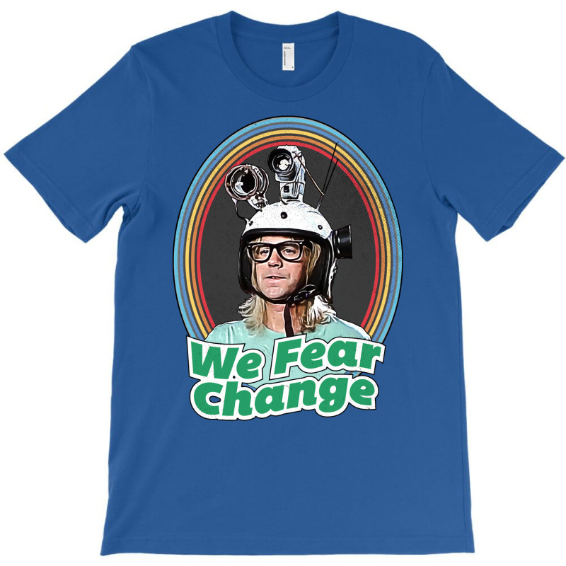 We Fear Change T-shirt | Artistshot