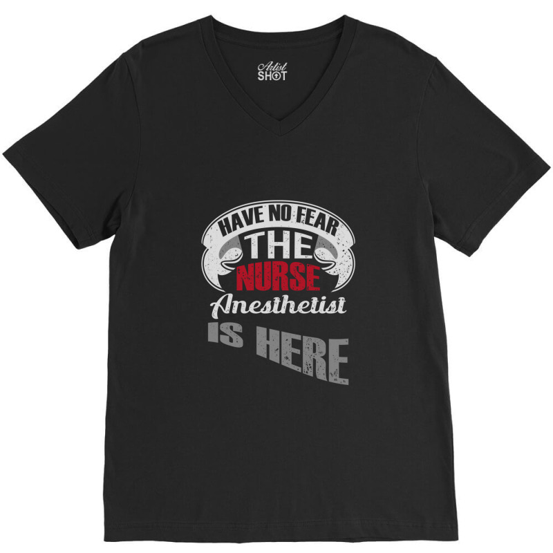 Have No Fear The Nurse Anesthetist Is Here  Anesthetist V-neck Tee | Artistshot