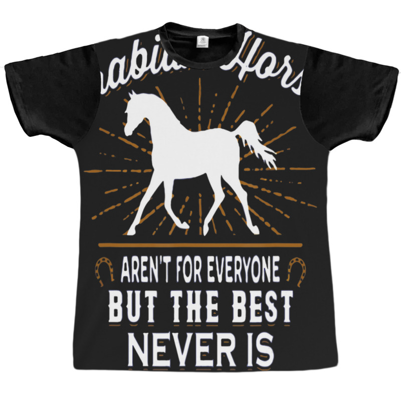 Hot Trend Arabian Horses Aren't For Everyone Graphic T-shirt | Artistshot