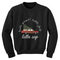 Hot Trend Looks Great! Little Full, Lotta Sap Youth Sweatshirt | Artistshot