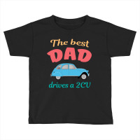 The Best Dad Drives A 2cv Toddler T-shirt | Artistshot