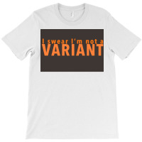 I Swear Ix27m Not A Variant In Orange Back Poster Quote T-shirt | Artistshot