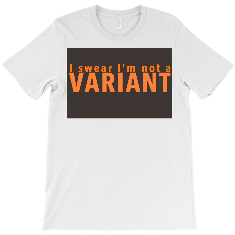 I Swear Ix27m Not A Variant In Orange Back Poster Quote T-shirt | Artistshot