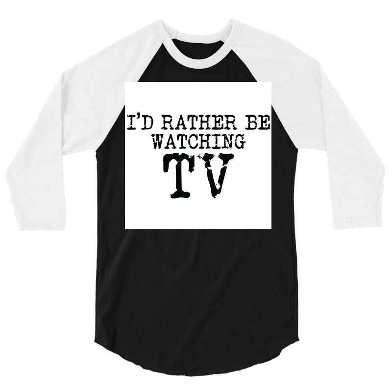 Ix27d Rather Be Watching Tv V2 Poster Trending 3/4 Sleeve Shirt | Artistshot