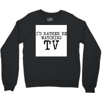 Ix27d Rather Be Watching Tv V2 Poster Trending Crewneck Sweatshirt | Artistshot