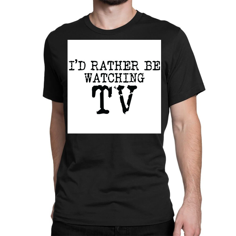 Ix27d Rather Be Watching Tv V2 Poster Trending Classic T-shirt | Artistshot