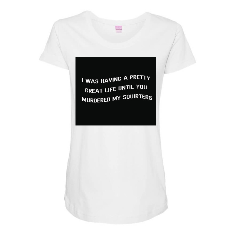 Paradise Pd Quote Quoti Was Having A Pretty Great Life Before You Murd Maternity Scoop Neck T-shirt by gonarakaisoe | Artistshot