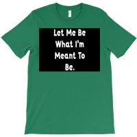 Let Me Be What Ix27m Meant To Be Poster Girl T-shirt | Artistshot