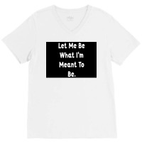 Let Me Be What Ix27m Meant To Be Poster Girl V-neck Tee | Artistshot