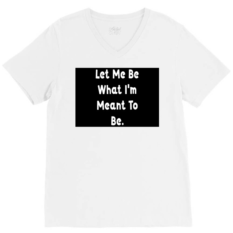 Let Me Be What Ix27m Meant To Be Poster Girl V-neck Tee | Artistshot