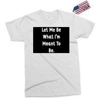 Let Me Be What Ix27m Meant To Be Poster Girl Exclusive T-shirt | Artistshot