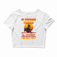 My Doberman Pincher Is Cooler Than Many People Doberman Love T Shirt Crop Top | Artistshot