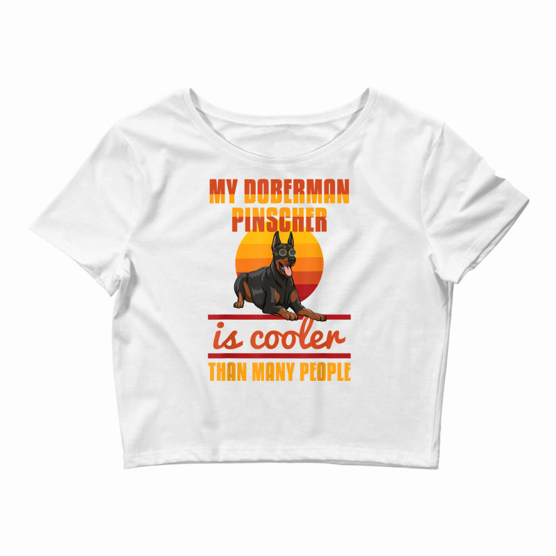 My Doberman Pincher Is Cooler Than Many People Doberman Love T Shirt Crop Top by hyong5i4 | Artistshot