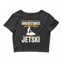 Never Underestimate An Old Man Water Sport Funny Jet Ski T Shirt Crop Top | Artistshot