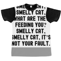 Of Smelly Cat Smelly Cat What Are They Feeding You Smelly Cat Smelly C Graphic T-shirt | Artistshot