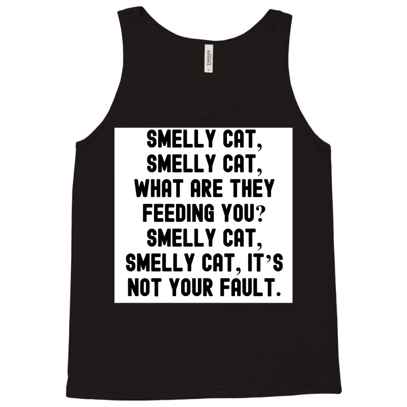 Of Smelly Cat Smelly Cat What Are They Feeding You Smelly Cat Smelly C Tank Top | Artistshot