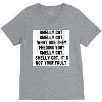 Of Smelly Cat Smelly Cat What Are They Feeding You Smelly Cat Smelly C V-neck Tee | Artistshot