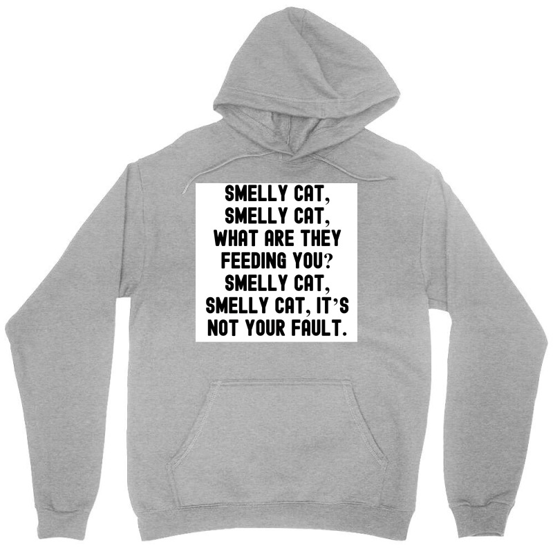 Of Smelly Cat Smelly Cat What Are They Feeding You Smelly Cat Smelly C Unisex Hoodie | Artistshot