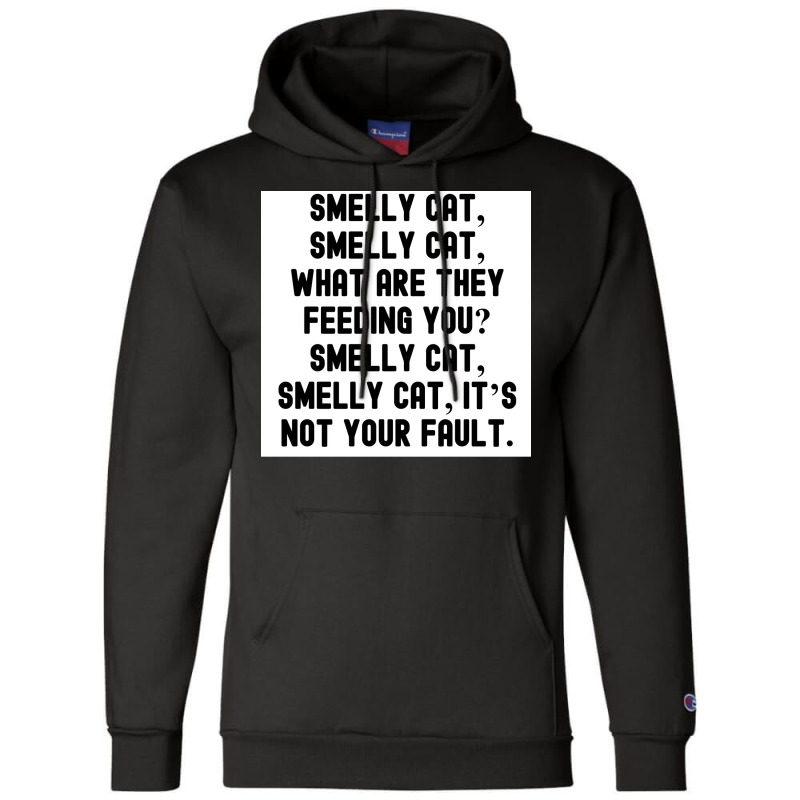 Of Smelly Cat Smelly Cat What Are They Feeding You Smelly Cat Smelly C Champion Hoodie | Artistshot