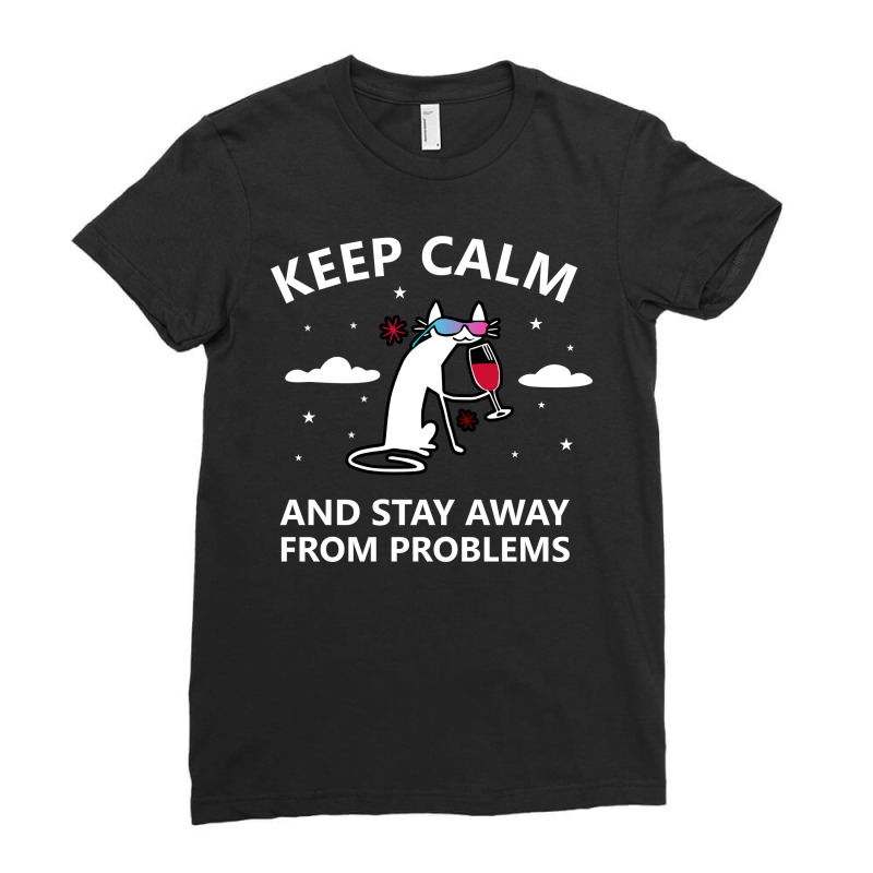 Keep Calm And Stay Away From Problems Funny Cat Drink Wine Ladies Fitted T-Shirt by Universtock | Artistshot