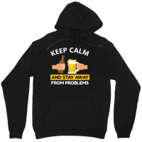 Keep Calm And Stay Away From Problems With Drink Beer, Beer Cheer Unisex Hoodie | Artistshot