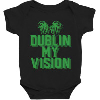 Dublin My Vision St Patricks Day Funny Irish Gift Baby Bodysuit | Artistshot