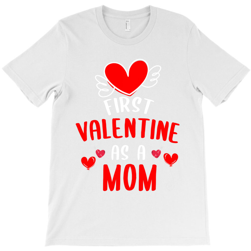 First Valentine As A Mom Funny Valentine S Day Gift New Mom T-shirt | Artistshot