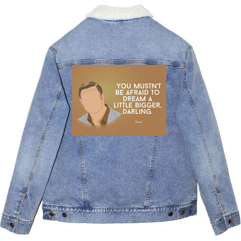 You Mustnx27t Be Afraid To Dream A Little Bigger Darling Minimalist Tv Unisex Sherpa-lined Denim Jacket | Artistshot