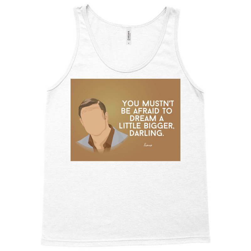 You Mustnx27t Be Afraid To Dream A Little Bigger Darling Minimalist Tv Tank Top | Artistshot