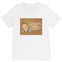 You Mustnx27t Be Afraid To Dream A Little Bigger Darling Minimalist Tv V-neck Tee | Artistshot