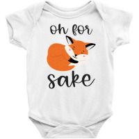 Oh For Fox Sake Baby Bodysuit | Artistshot