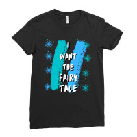 I Want The Fairy Tale 1 Ladies Fitted T-shirt | Artistshot