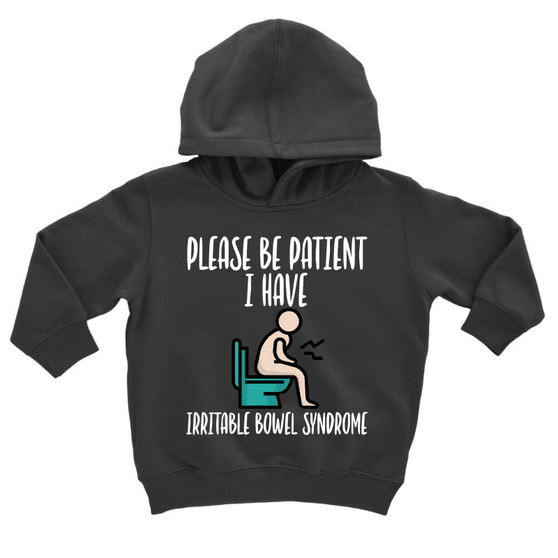 Please Be Patient I Have Irritable Bowel Syndrome Toddler Hoodie by Eme90 | Artistshot