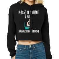 Please Be Patient I Have Irritable Bowel Syndrome Cropped Hoodie | Artistshot