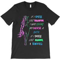 Trending Horse Girl I Smell Like Shampoo & Manure Horse Riding T-shirt | Artistshot