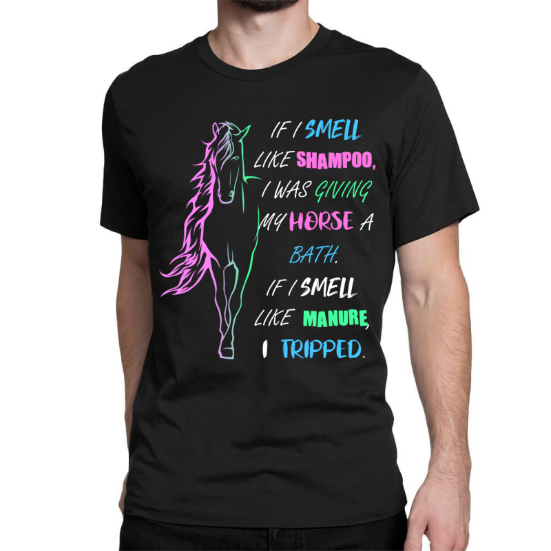 Trending Horse Girl I Smell Like Shampoo & Manure Horse Riding Classic T-shirt | Artistshot