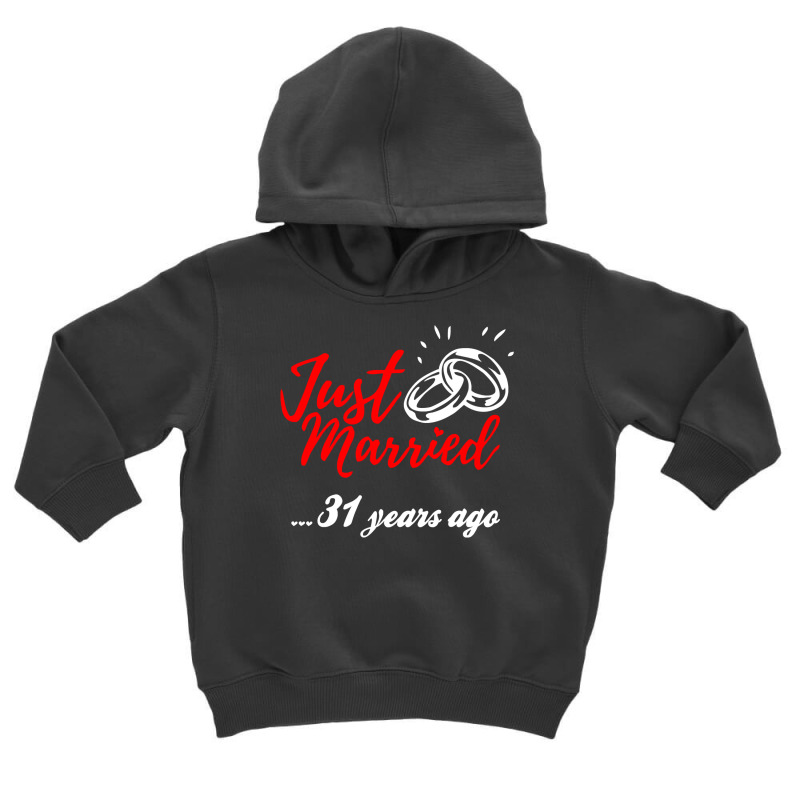 Just Married 31 Years Ago Funny Anniversary Gift Toddler Hoodie by AlexandraArtist | Artistshot