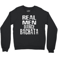 Real Man Dance Bachata Latin Dancer Workout Crewneck Sweatshirt | Artistshot